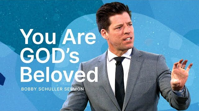 You Are God’s Beloved - Bobby Schuller