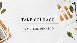 Take Courage (Lyric Video) - Kristene DiMarco | Where His Light Was