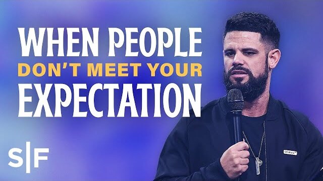 When People Don't Meet Your Expectation | Steven Furtick
