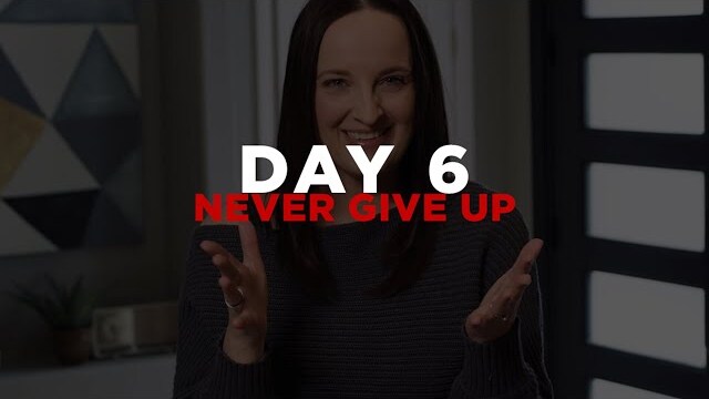 Day 6 - Never Give Up