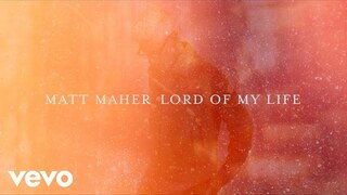 Matt Maher - Lord of My Life (Official Lyric Video)