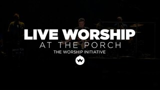 The Porch Worship | Shane & Shane July 24th, 2018
