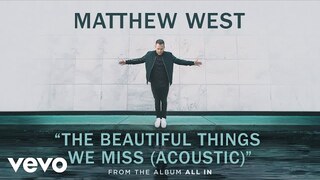Matthew West - The Beautiful Things We Miss (Acoustic/Audio)