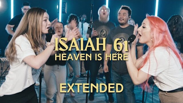 Heaven Is Here! Isaiah 61 (extended) Jesus Co. & WorshipMob | by Emma Graham & Jessica-Rose Stealy
