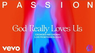Passion, Crowder, Chidima - God Really Loves Us (Live From Passion 2022) (Audio)
