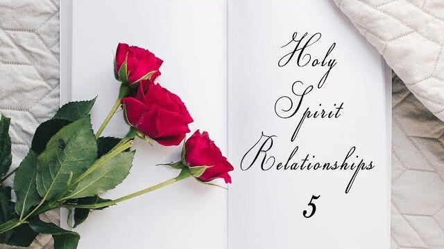Holy Spirit Relationships Part 5