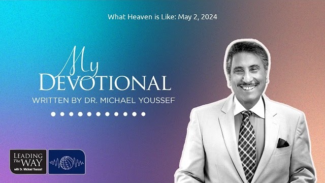 What Heaven is Like: May 2, 2024 | MY Devotional: Daily Encouragement from Leading The Way