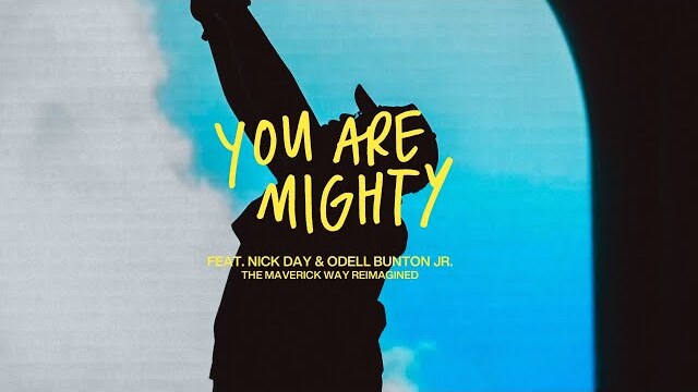 You Are Mighty | Maverick City Music feat. Nick Day, Odell Bunton, Jr (Official Music Video)