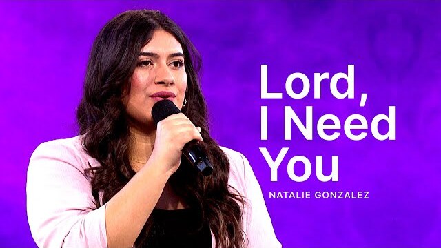 Lord, I Need You - Natalie Gonzalez