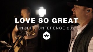 Love So Great (Linger Conference 2021) | The Worship Initiative feat. Shane & Shane