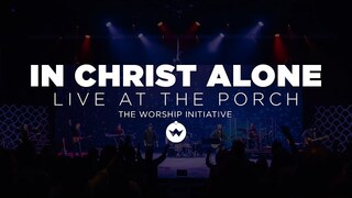 The Porch Worship | In Christ Alone - Shane & Shane