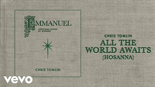 Chris Tomlin - All The World Awaits (Hosanna) (Audio)