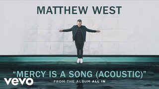 Matthew West - Mercy Is A Song (Acoustic/Audio)
