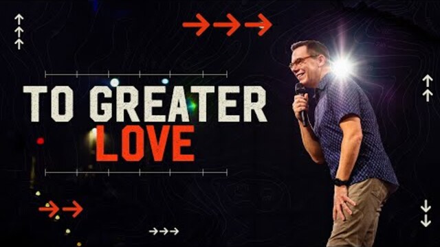 To Greater Love | Jud Wilhite | Central Church