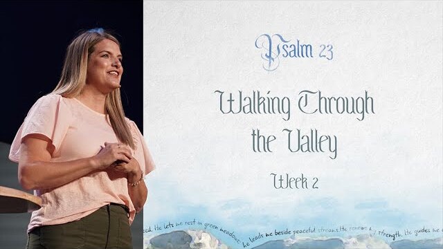 Walking Through The Valley | Psalm 23 - Week 2