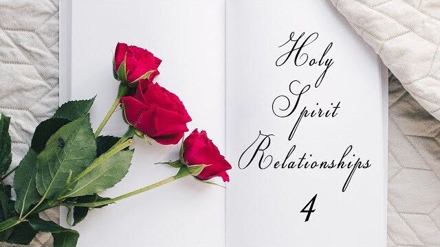 Holy Spirit Relationships PART 4