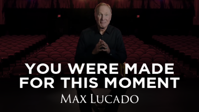 You Were Made for This Moment | Max Lucado
