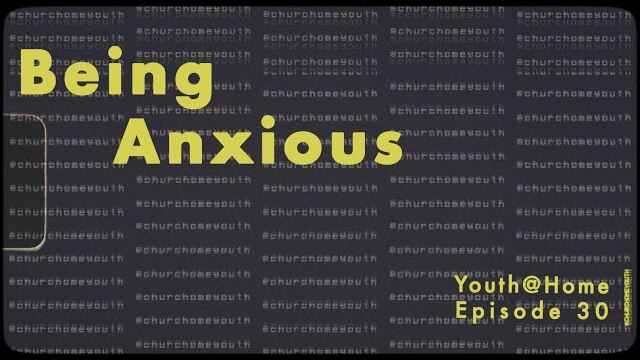 Youth@Home Episode 30: Being Anxious