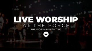 The Porch Worship | Jon Abel July 3rd, 2018