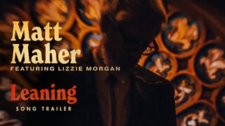 Matt Maher - Leaning (Song Trailer)