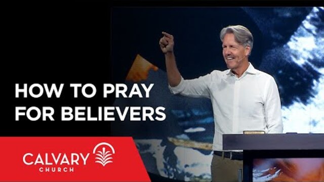 How to Pray for Believers - Colossians 1:9-14 - Skip Heitzig