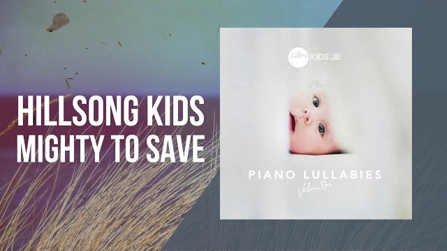 Mighty To Save - Piano Lullabies Vol. 1 - Hillsong Kids Jr.
