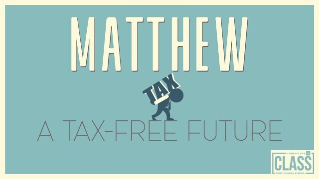 CLASS | Matthew: A Tax-Free Future | Jay Wertin