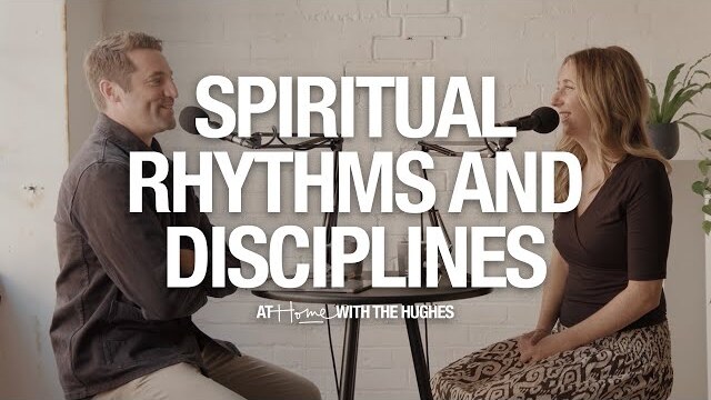 Spiritual Rhythms and Disciplines — At Home With The Hughes | S1E5