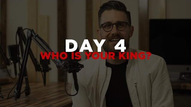 Day 4 - Who Is Your King?