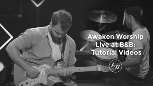 Awaken Worship Live at B&B: Tutorial Videos