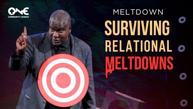 Surviving Relational Meltdowns | A Message from Dr. Conway Edwards