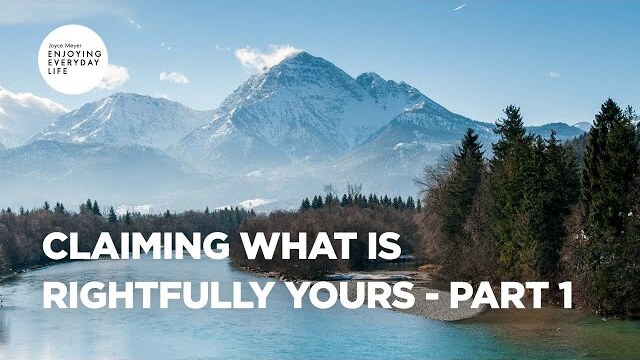 Claiming What Is Rightfully Yours - Part 1 | Joyce Meyer | Enjoying Everyday Life Teaching Moments