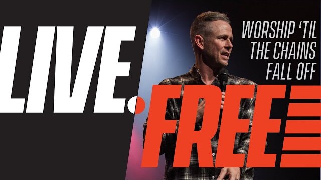 Worship 'Til the Chains Fall Off | Shawn Johnson | LIVE.FREE