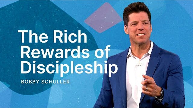 The Rich Rewards of Discipleship - Pastor Bobby Schuller Sermon