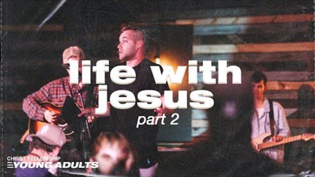 CFYA | LIFE WITH JESUS | PART 2