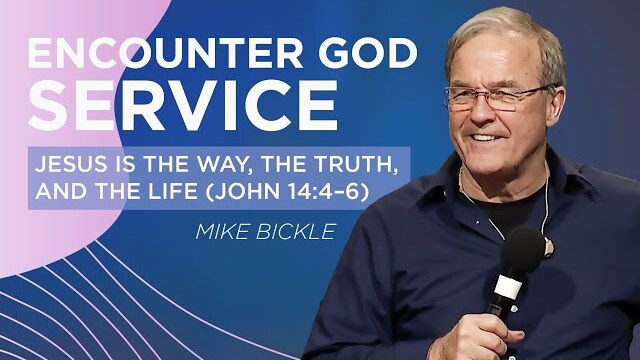 Jesus Is the Way, the Truth, and the Life (John 14:4–6) | Mike Bickle