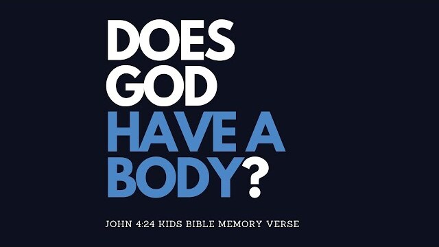 Does God Have a Body? | John 4:24 | Kids Bible Memory Verse