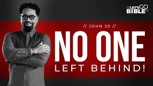 Let's Go Bible : "No One Left Behind!" John 20 // Pastor John F. Hannah