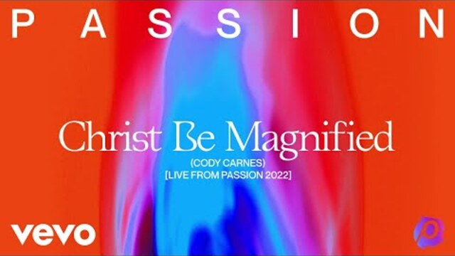 Passion, Cody Carnes - Christ Be Magnified (Live From Passion 2022) (Audio)