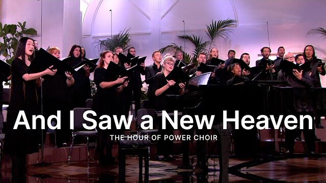 And I Saw a New Heaven - Hour of Power Choir