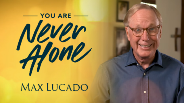 You Are Never Alone | Max Lucado