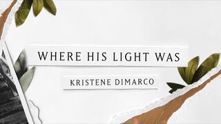 Where His Light Was (Lyric Video) - Kristene DiMarco | Where His Light Was