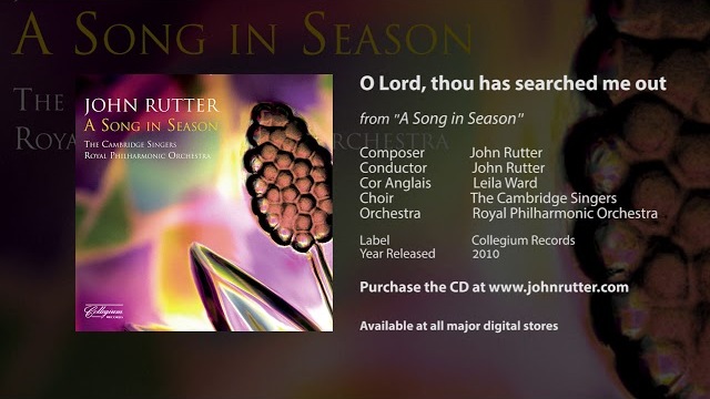 O Lord, thou has searched me out - John Rutter, Cambridge Singers, Royal Philharmonic Orchestra