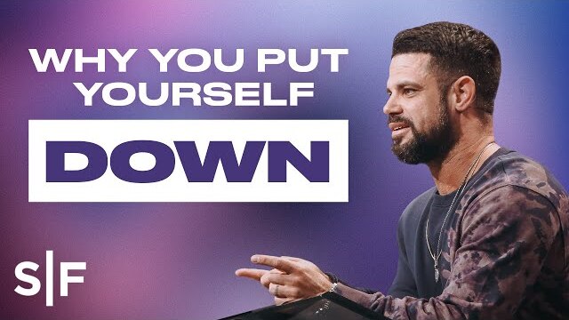 Why You Put Yourself Down | Steven Furtick