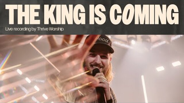 The King Is Coming | Thrive Worship (Official Music Video)