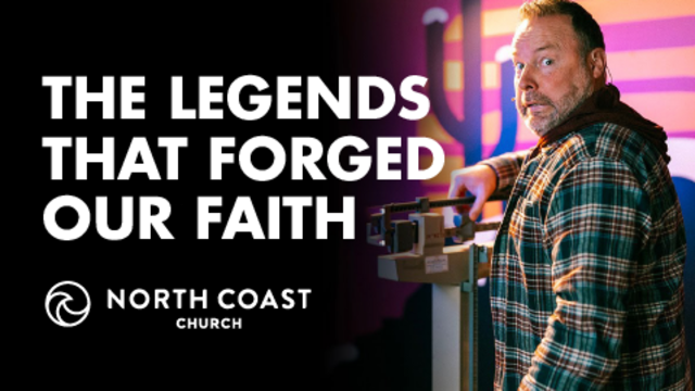 The Legends That Forged Our Faith | North Coast Church