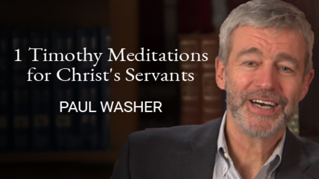1 Timothy Meditations for Christ's Servants | Paul Washer