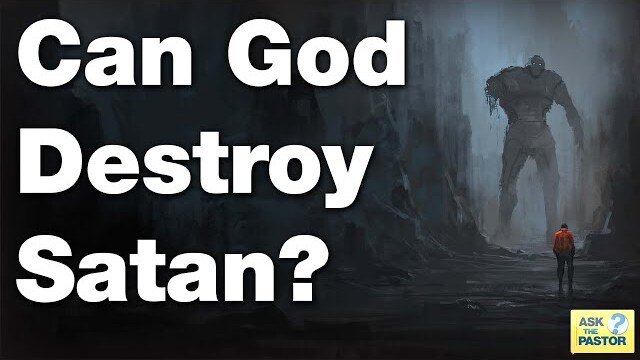 Can God Destroy Satan?