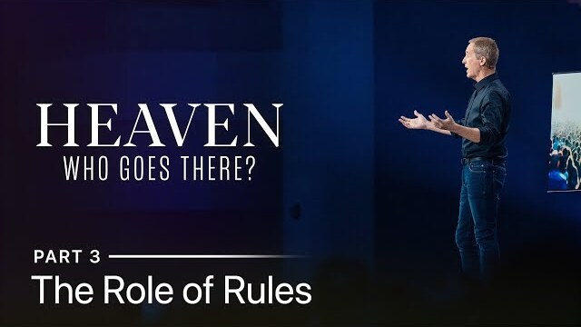 Heaven: Who Goes There?, Part 3: The Role of Rules // Andy Stanley