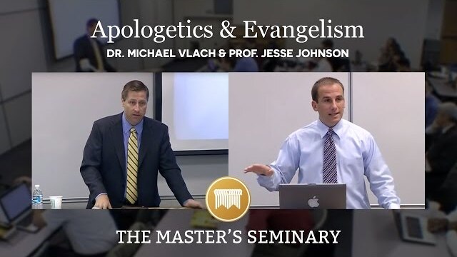 Lecture 17: Apologetics and Evangelism - Dr. Michael Vlach & Prof. Jesse Johnson